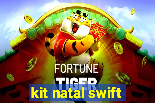 kit natal swift